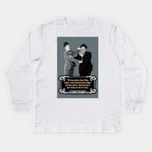 Laurel & Hardy Quotes: “If You Had A Face Like Mine, You’d Punch Me Right On The Nose, And I’m Just The Fella To Do It” Kids Long Sleeve T-Shirt